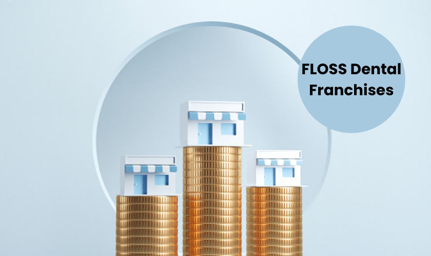 The Advantages Of Opening Multiple FLOSS Dental Franchises