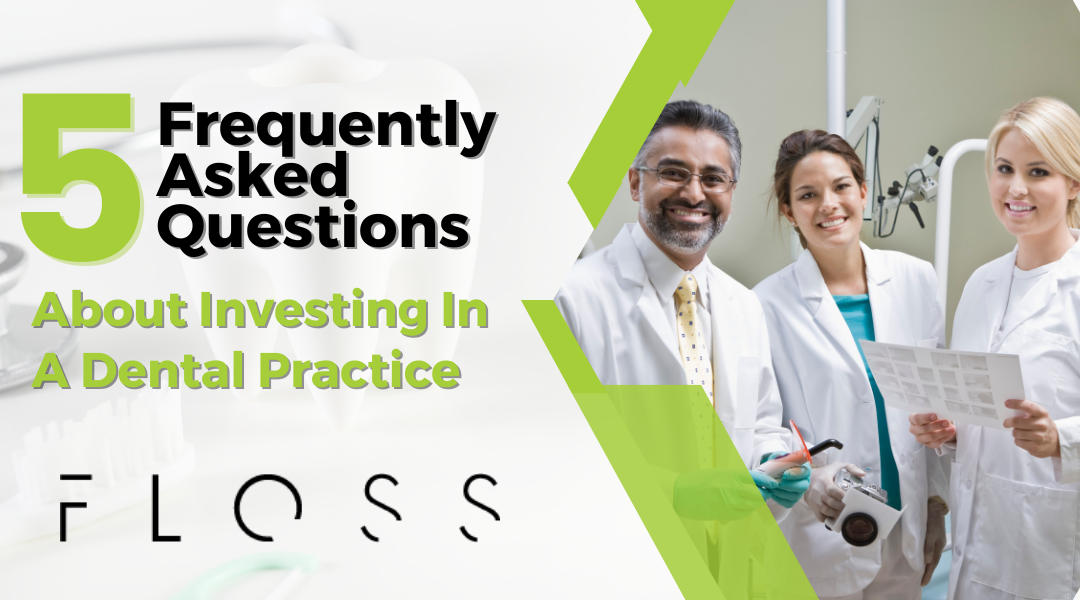 5 Frequently Asked Questions About Investing In A Dental Practice